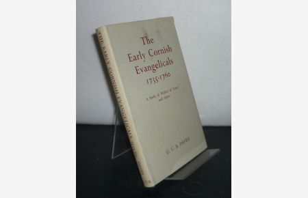 The Early Cornish Evangelicals 1735 - 60. A Study of Walker of Truro and Others. [By G. C. B. Davies].