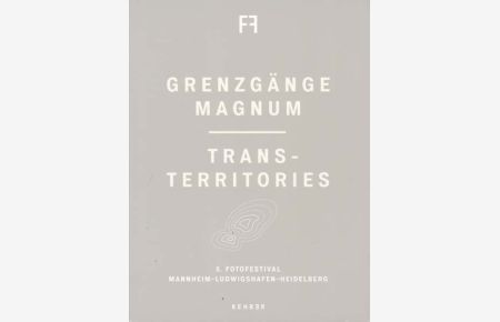 Grenzgänge. Magnum: Trans-Territories. 5. Fotofestival Mannheim - Ludwigshafen - Heidelberg.