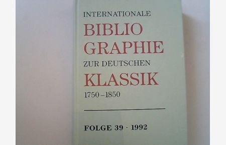 Internationale Bibliographie zur Deutschen Klassik 1750-1850, Folge 39, 1992: Mit Nachträgen zu früheren Jahren.