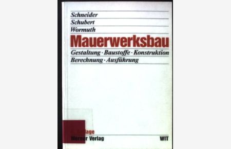 Mauerwerksbau : Gestaltung, Baustoffe, Konstruktion, Berechnung, Ausführung.   - Werner-Ingenieur-Texte