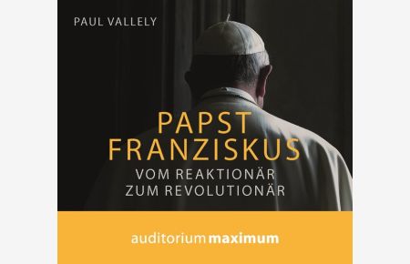 Papst Franziskus  - Vom Reaktionär zum Revolutionär