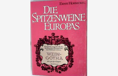 Die Spitzenweine Europas : Eine Führung durch d. kostbarsten Weingärten d. Welt mit e. Wein-Gotha d. grossen Lagen.