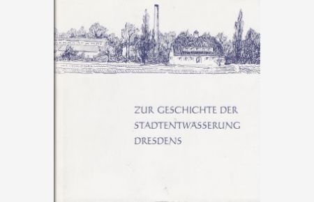 Zur Geschichte der Stadtentwässerung Dresdens.