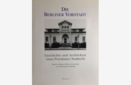Die Berliner Vorstadt: Geschichte und Architektur eines Potsdammer Stadtteils.