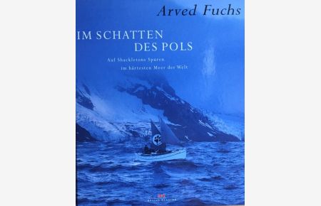 Im Schatten des Pols : auf Shackletons Spuren im härtesten Meer der Welt.   - Arved Fuchs