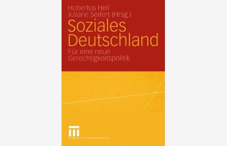 Soziales Deutschland : für eine neue Gerechtigkeitspolitik.   - Hubertus Heil ; Juliane Seifert (Hrsg.)