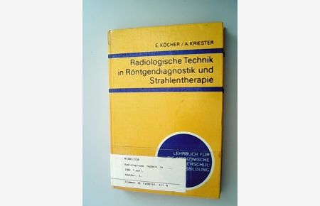 Radiologische Technik in Röntgendiagnostik und Strahlentherapie. Lehrbuch für die medizinische Fachschulausbildung.