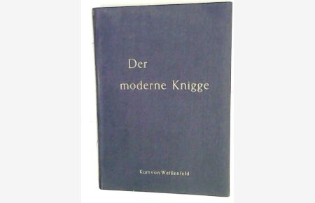 Der Moderne Knigge. Über den Umgang mit Menschen. Vollst. Neubearb. d. altberühmten Buches Freiherr v. Knigges.
