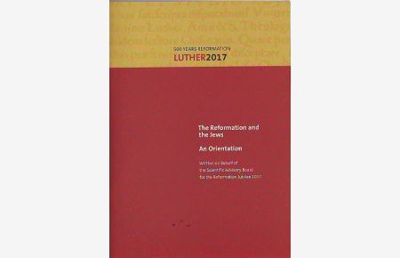 The Reformation and the Jews. An Orientation.   - Written in behalf of the Scientific Advisory Board for the Reformation Jubilee 2017.