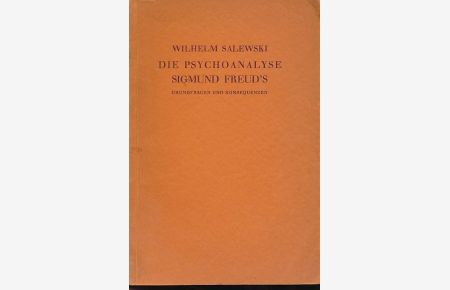 Die Psychoanalyse Sigmund Freud's. Grundfragen und Konsequenzen.   - Als Protest gegen die Verleihung des Goethepreises an Sigmund Freud.