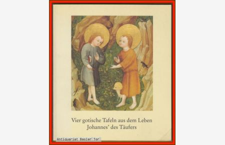 Vier gotische Tafeln aus dem Leben Johannes‘ des Täufers.