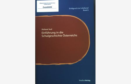 Einführung in die Schulgeschichte Österreichs. Erfolgreich im Lehrberuf; Band 6.