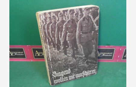 Singend wollen wir maschieren - Liederbuch des Reichsarbeitsdienstes. im Auftrage des Reichsarbeitsführers herausgegeben.