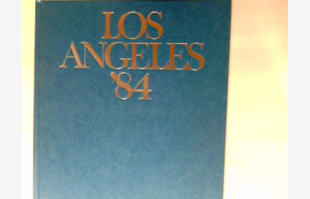 Los Angeles '84 Das Offizielle Standardwerk des NOK Deutschlands