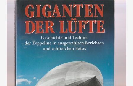 Giganten der Lüfte. Geschichte und Technik der Zeppeline in ausgewählten Berichten und zahlreichen Fotos. Mit einem aktuellen Beitragüber doe Entwicklung des neuen Zeppelins.