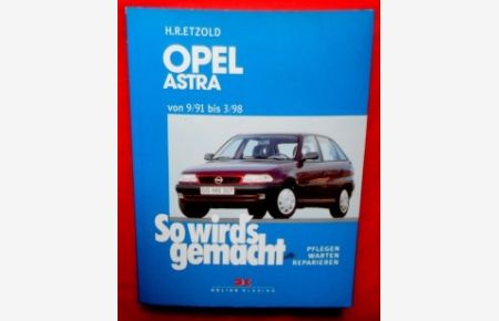 So wird`s gemacht. Band 78. Opel Astra Limousine und Caravan von 9/91 bis 3/98.   - Pflegen - Warten - Reparieren.