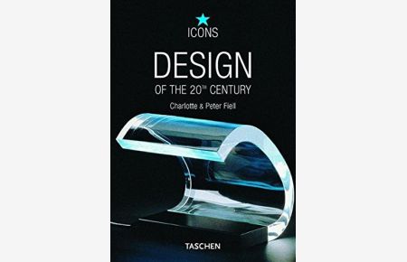 Design des 20. Jahrhunderts.   - Charlotte & Peter Fiell. [Dt. Übers.: Katrin A. Velder] / Icons