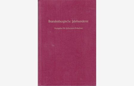 Brandenburgische Jahrhunderte. Festgabe für Johannes Schultze zum 90. Geburtstag.