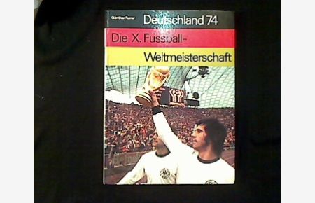 Deutschland 74. Die X. Fußball-Weltmeisterschaft.