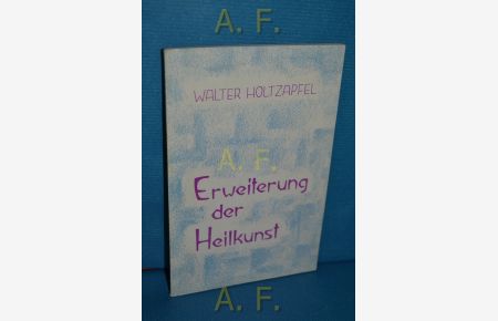 Erweiterung der Heilkunst : Rudolf Steiner u. die Medizin.   - Hrsg. von d. Freien Hochsch. für Geisteswiss. Goetheanum