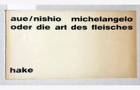 michelangelo oder die art des fleisches. sieben fleische von kano nishio. Nr. 34 von einhundert Exemplaren. (Vom Autor und dem Künstler signiert)