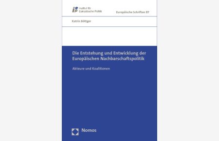 Die Entstehung und Entwicklung der Europäischen Nachbarschaftspolitik : Akteure und Koalitionen  - (=IEP, Institut für Europäische Politik - Europäische Schriften ; 87).