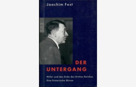 Der Untergang  - Hitler und das Ende des Dritten Reiches. Eine historische Skizze