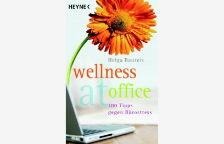Wellness at office: 100 Tipps gegen Bürostress