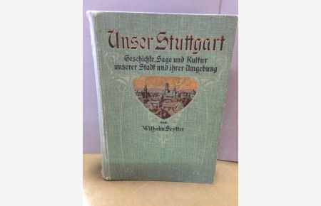 Unser Stuttgart. Geschichte, Sage und Kultur der Stadt und ihrer Umgebung in Einzelbildern dargeboten.   - Der Jugend Stuttgarts gewidmet.