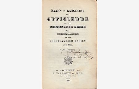 Naam- en Ranglijst der Officieren van het Zoninzklijke Leger der Nederlanden en van Nederlandsch-Indien voon 1842. Elfde Jahrgang. Text in niederländisch.