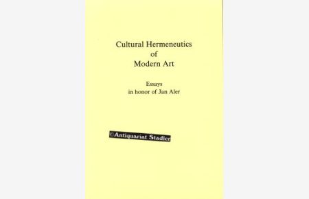 Cultural Hermeneutics of Modern Art. Essays in honor of Jan Aller.   - Edited by Hubert Dethier, Eldert Willems (= Lier & Boog Studies Volume 4). In deutscher, franz. und engl. Sprache.