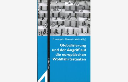 Globalisierung und der Angriff auf die europäischen Wohlfahrtsstaaten.   - Erna Appelt ; Alexandra Weiss (Hg.) / Argument / Sonderband ; N.F., AS 279