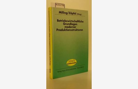 Betriebswirtschaftliche Grundlagen moderner Produktionsstrukturen / hrsg. von Peter Milling ; Günther Zäpfel. Bearb. von Siegfried Augustin . . .