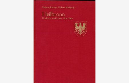 Heilbronn : Geschichte u. Leben e. Stadt. in Bildern.   - Helmut Schmolz ; Hubert Weckbach. [Hrsg. vom Stadtarchiv Heilbronn]