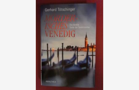 Mörderisches Venedig : die dunkle Seite der Serenissima ; mit Glossar und ausführlichem Register.   - Gerhard Tötschinger