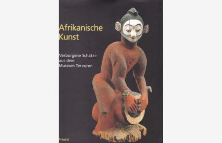 Afrikanische Kunst. Verborgene Schätze aus dem Museum Tervuren. Photographien von Roger Asselberghs.