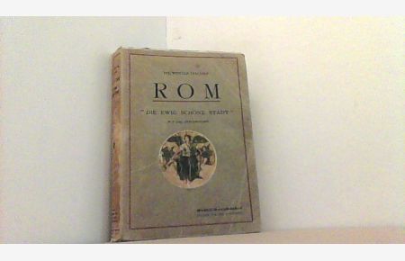Die Wunder Italiens. Rom. Seine Altertümer, Kirchen, Paläste und Kunstschätze. Handbuch für Studierende und Reisende.