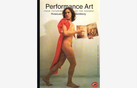 Performance Art: From Futurism to the Present. Revised and enlarged edition. 174 illustrations.