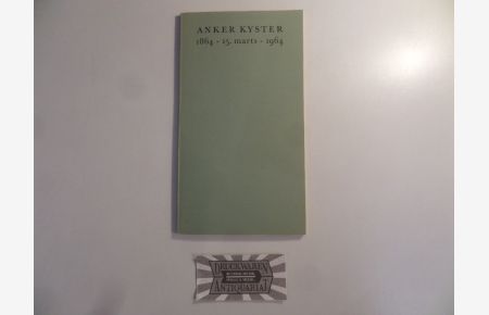Anker Kyster. 1864 -15. marts - 1964. Udstilling i Kunstindustri museet den 13. -30. marts.