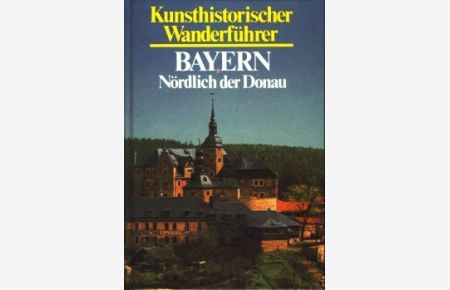 Kunsthistorischer Wanderführer - Bayern nördlich der Donau.