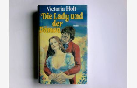 Die Lady und der Dämon : Roman.   - Victoria Holt. Aus d. Engl. übers. von Margarete Längsfeld