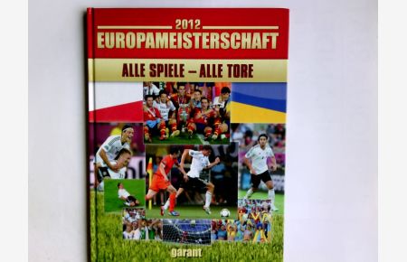 2012 Europameisterschaft, alle Spiele - alle Tore.   - Bildnachweis: dpa Picture-Alliance. Text: Christoph Leischwitz ; Michael Neudecker. Red.: Christian Zentner