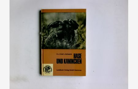 Hase und Kaninchen.   - H.-J. Graf v. Schwerin. Fotos: Hans Lasswitz u. a. 9 Zeichn.: Margarete Berner/ Kleine Jagdbücherei