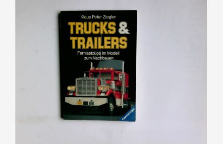 Trucks & [und] Trailers : Fernlastzüge im Modell zum Nachbauen.   - Klaus Peter Ziegler / Ravensburger Freizeit-Taschenbücher ; Bd. 150