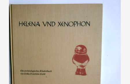 Helena und Xenophon : ein archäolog. Kinderbuch.   - von Erika Zwierlein-Diehl