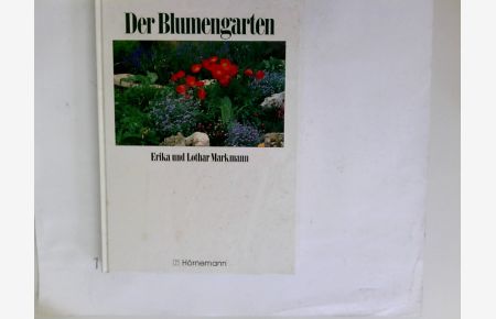 Der Blumengarten : Formen, Farben, Stimmungen.   - [Erika und Lothar Markmann. Ill.: Ingrid Küster-Wasow] / Edition Markmann