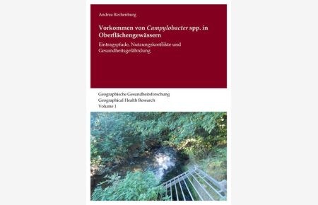 Vorkommen von Campylobacter spp. in Oberflächengewässern : Eintragspfade, Nutzungskonflikte und Gesundheitsgefährdung.   - (=Geographische Gesundheitsforschung ; Volume 1).