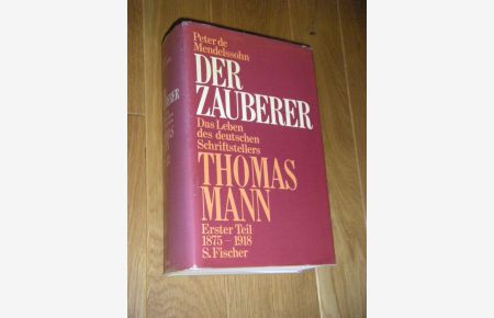Der Zauberer. Das Leben des deutschen Schriftstellers Thomas Mann. Erster Teil: 1875 - 1918