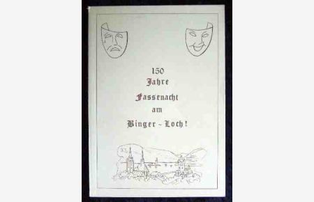 150 Jahre Fassenacht am Binger-Loch ! Eine Dokumentation zum 150jährigen Bestehen des Binger Karneval-Vereins gegr. 1833. Jubiläumsgabe der Senatoren des BKV.