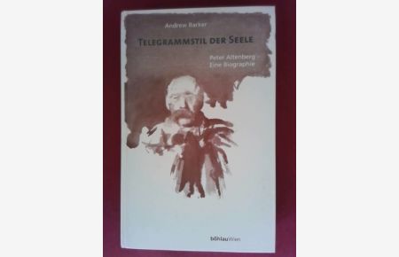 Telegrammstil der Seele : Peter Altenberg - eine Biographie.   - Andrew Barker. [Übers.: Marie-Therese Pitner und Susanna Grabmayr] / Literatur und Leben ; [N.F.], Bd. 53